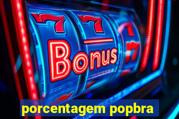porcentagem popbra